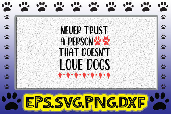 Never Trust a Person That Doesn’t Love Dogs